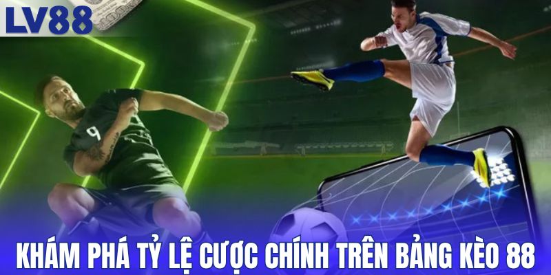 Khám phá tỷ lệ cược chính trên bảng kèo 88