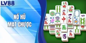 Nổ Hũ Mạt Chược - Khám Phá Chi Tiết Luật Chơi Độc Đáo